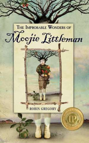 The Improbable Wonders of Moojie Littleman de Robin Gregory