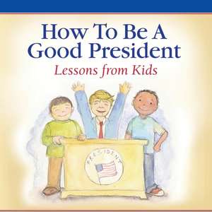 How To Be A Good President: Lessons from Kids de Children of America