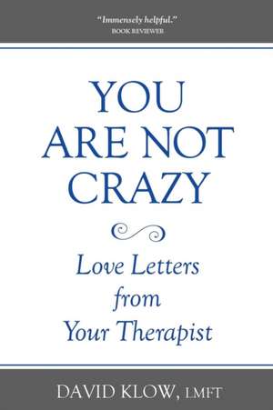 You Are Not Crazy: Letters from Your Therapist de Klow, David