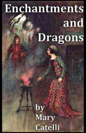 Enchantments and Dragons de Catelli, Mary