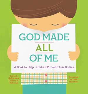 God Made All of Me: A Book to Help Children Protect Their Bodies de Justin Holcomb