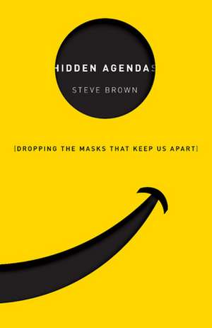 Hidden Agendas: Behind the Masks That Keep Us Apart de Steve Brown