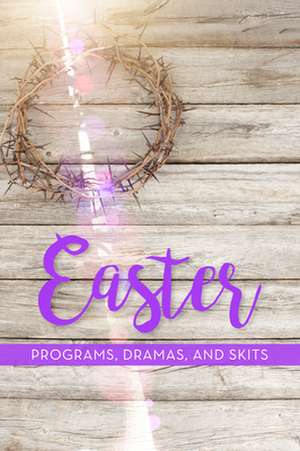 Easter Programs, Dramas and Skits de Paul Shepherd