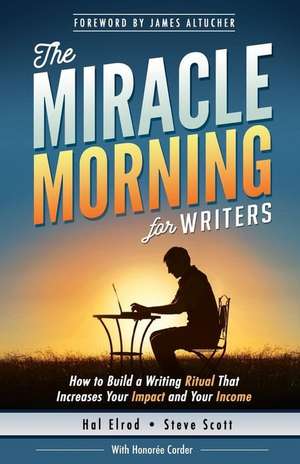 The Miracle Morning for Writers: How to Build a Writing Ritual That Increases Your Impact and Your Income (Before 8AM) de Honoree Corder