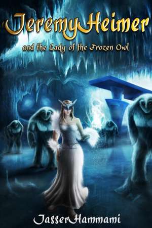 Jeremy Heimer and the Lady of the Frozen Owl de Jasser Hammami