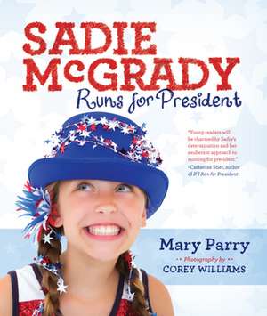 Sadie McGrady Runs for President de Mary Parry