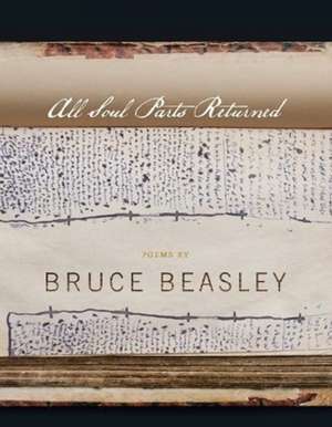 All Soul Parts Returned de Bruce Beasley