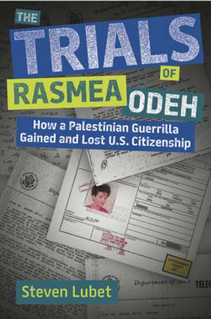 The Trials of Rasmea Odeh de Steven Lubet