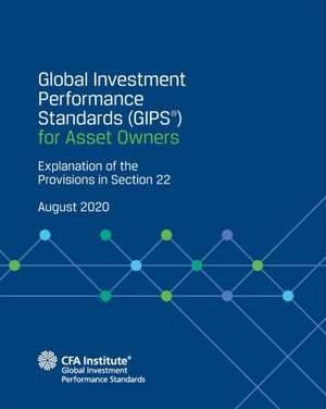 Global Investment Performance Standards (GIPS(R)) for Asset Owners: Explanation of the Provisions in Section 22 de Cfa Institute