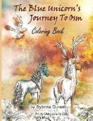 The Blue Unicorn's Journey To Osm Coloring Book de Sybrina Durant