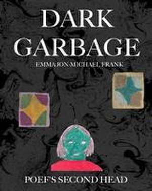 Dark Garbage & Poef's Second Head de Emma Jon-Michael Frank