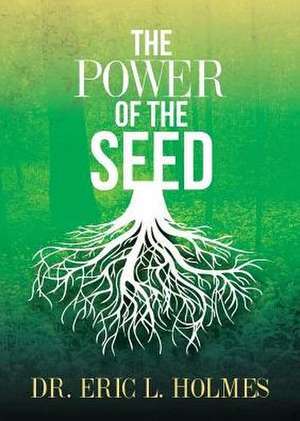 The Power of the Seed de Eric L. Holmes