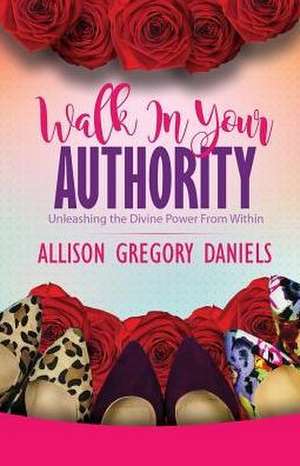 Walk in Your Authority de Allison G. Daniels