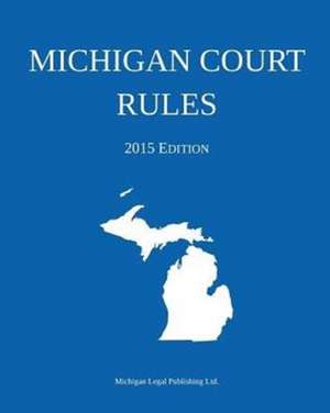 Michigan Court Rules de Michigan Legal Publishing Ltd.