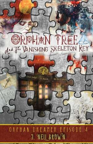 Orphan Tree and the Vanishing Skeleton Key de J Nell Brown