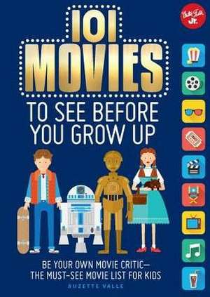 101 Movies to See Before You Grow Up de Suzette Valle