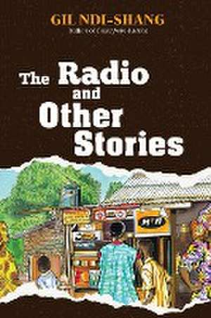 The Radio and Other Stories de Gil Ndi-Shang