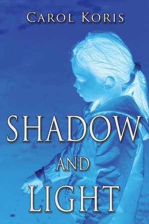 Shadow and Light de Carol Koris