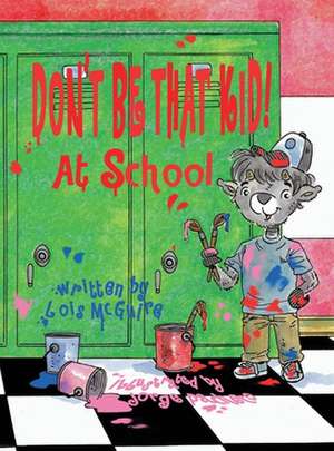 Don't Be That KID! At School de Lois McGuire