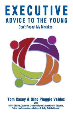 Executive Advice To The Young- Don't Repeat My Mistakes! de Tom Casey