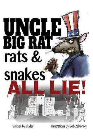 Uncle Big Rat, Rats & Snakes All Lie! de Skyler