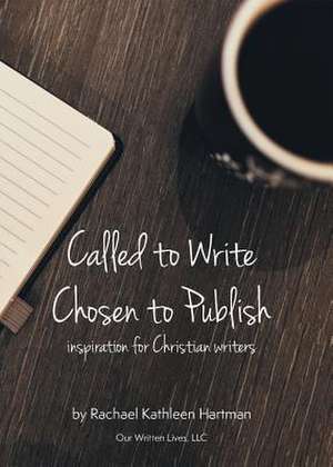 Called to Write, Chosen to Publish de Rachael Kathleen Hartman