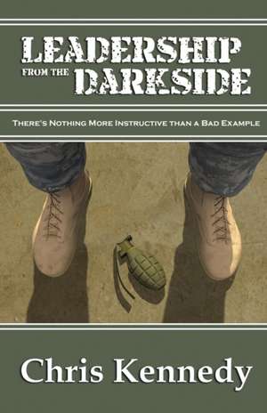 Leadership from the Darkside de Chris Kennedy