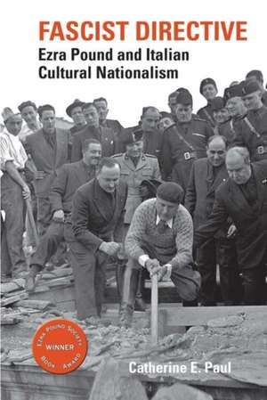 Fascist Directive: Ezra Pound and Italian Cultural Nationalism de Catherine E. Paul