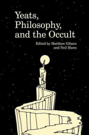 Yeats, Philosophy, and the Occult de Matthew Gibson