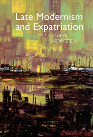 Late Modernism and Expatriation de Lauren Arrington