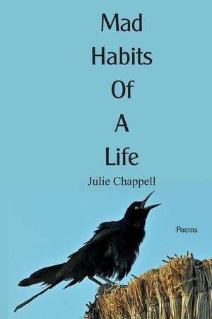 Mad Habits of a Life de Julie Chappell