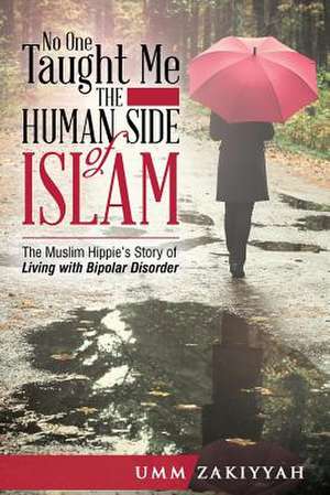 No One Taught Me the Human Side of Islam de Umm Zakiyyah