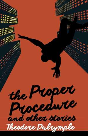 The Proper Procedure and Other Stories de Theodore Dalrymple