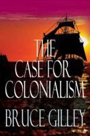 The Case for Colonialism de Bruce Gilley