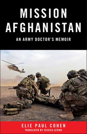 Mission Afghanistan: An Army Doctor's Memoir de Elie Paul Cohen