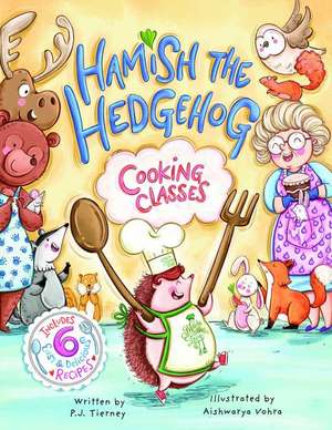 Hamish the Hedgehog, Cooking Classes de P J Tierney