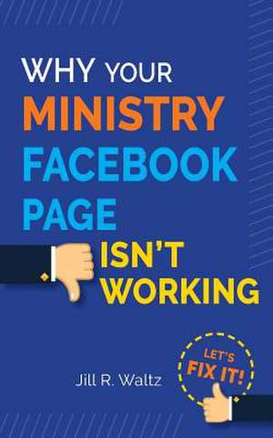 Why Your Ministry Facebook Page Isn't Working de Waltz, Jill R.