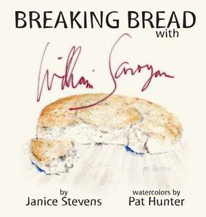 Breaking Bread with William Saroyan de Janice Stevens