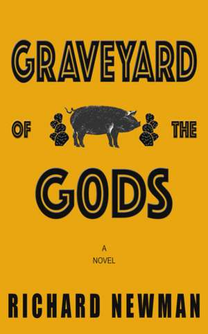 Graveyard of the Gods: A Novel de Richard Newman