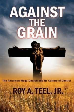 Against The Grain de Roy A Teel Jr