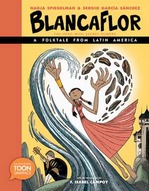 Blancaflor, The Hero with Secret Powers: A Folktale from Latin America de Nadja Spiegelman