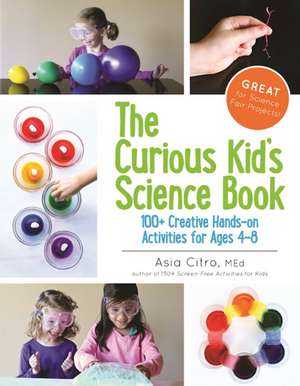 The Curious Kid's Science Book: 100+ Creative Hands-On Activities for Ages 4-8 de Asia Citro M.Ed.