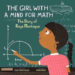 The Girl With a Mind For Math: The Story of Raye Montague de Julia Finley Mosca