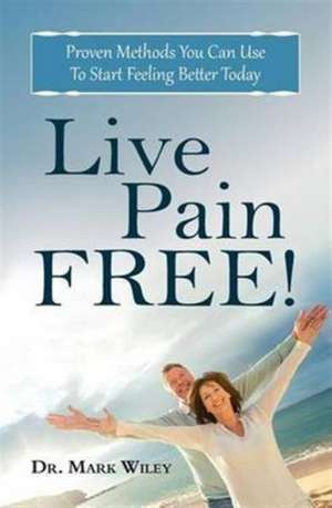 Live Pain Free de Mark V. Wiley