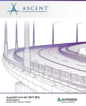 AutoCAD Civil 3D 2017 (R1) for Surveyors - Metric: Autodesk Authorized Publisher de Ascent -. Center For Technical Knowledge