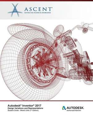 Autodesk Inventor 2017 Design Variations and Representations: Autodesk Authorized Publisher de Ascent -. Center For Technical Knowledge