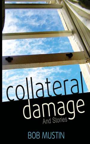 Collateral Damage and Stories de Bob Mustin