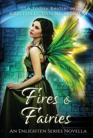 Fires & Fairies de Kristin D van Risseghem