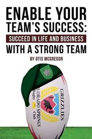 McGregor, O: Enable Your Team's Success