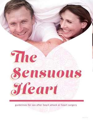 The Sensuous Heart: guidelines for sex after heart attack or heart surgery de Suzanne Cambre